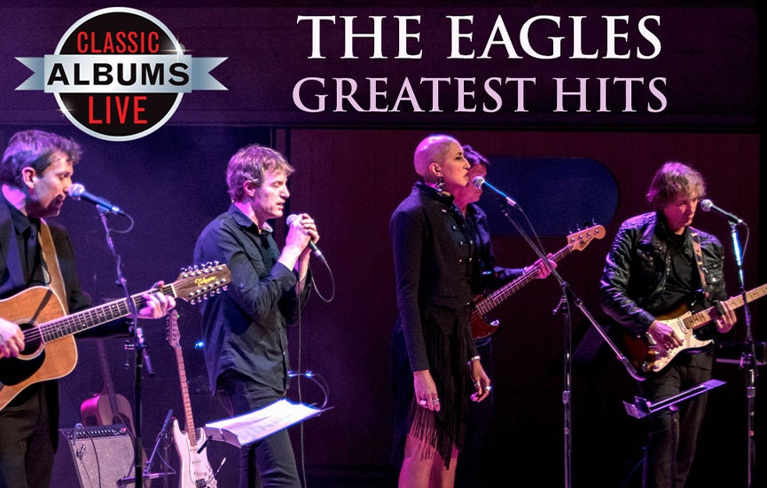 Classic Albums Live Performs The Eagles - Greatest Hits